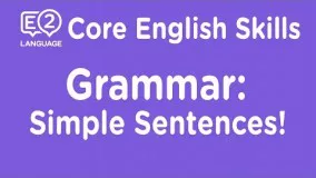E2 Core Skills Lecture: Grammar: Simple Sentences!
